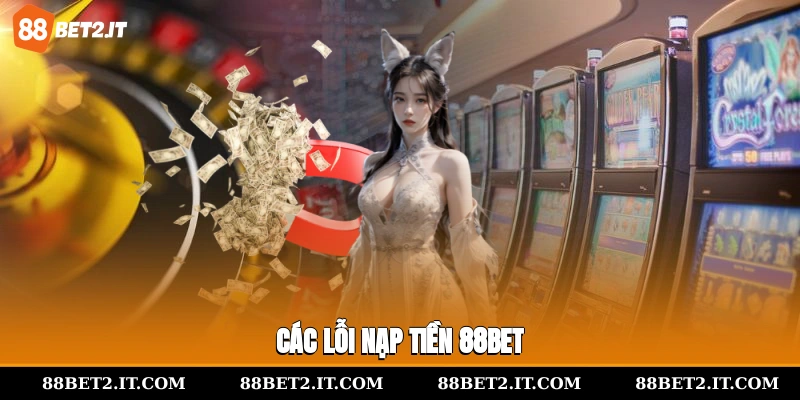 Các lỗi nạp tiền 88Bet 