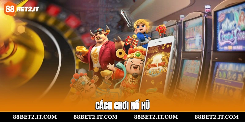 Cách chơi nổ hũ