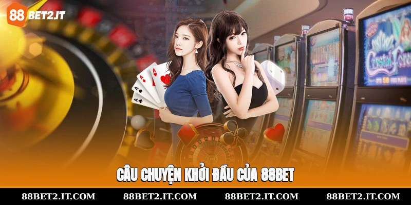 Câu chuyện khởi đầu của 88Bet