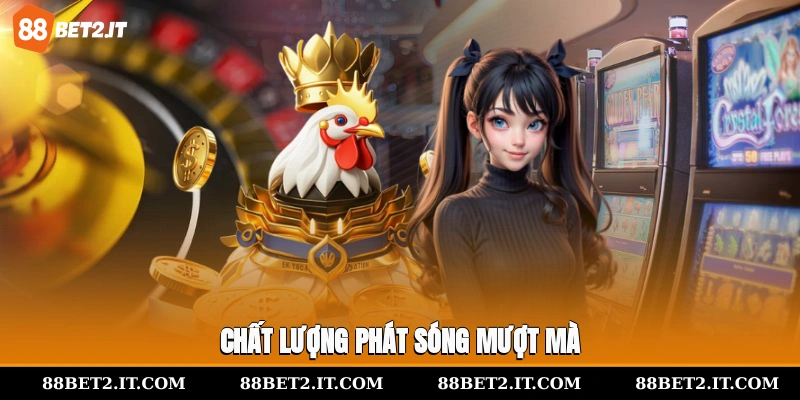Chất lượng phát sóng mượt mà