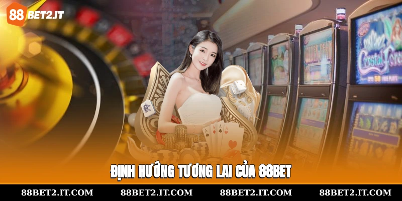 Định hướng tương lai của 88Bet