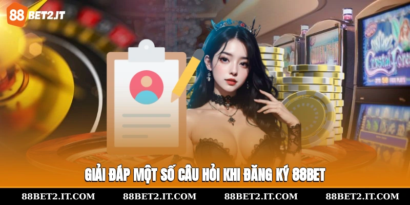 Hỏi đáp đăng ký 88BET cho người mới