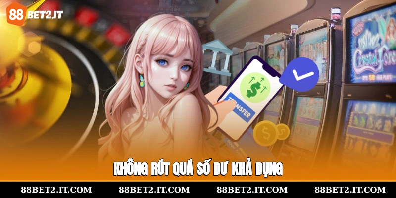 Không rút quá số dư khả dụng