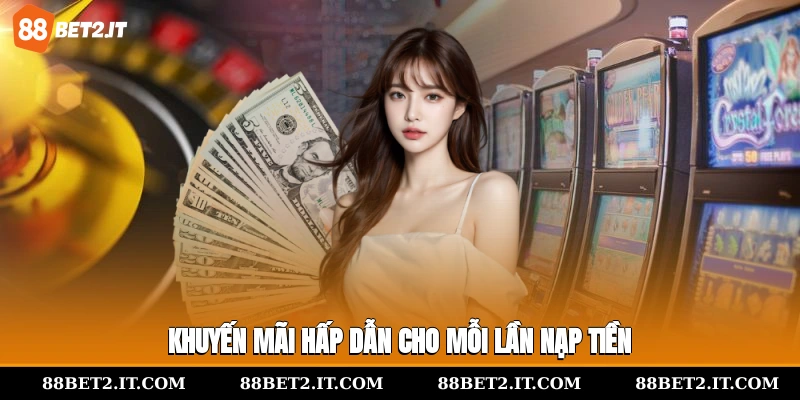 Khuyến mãi hấp dẫn cho mỗi lần nạp tiền