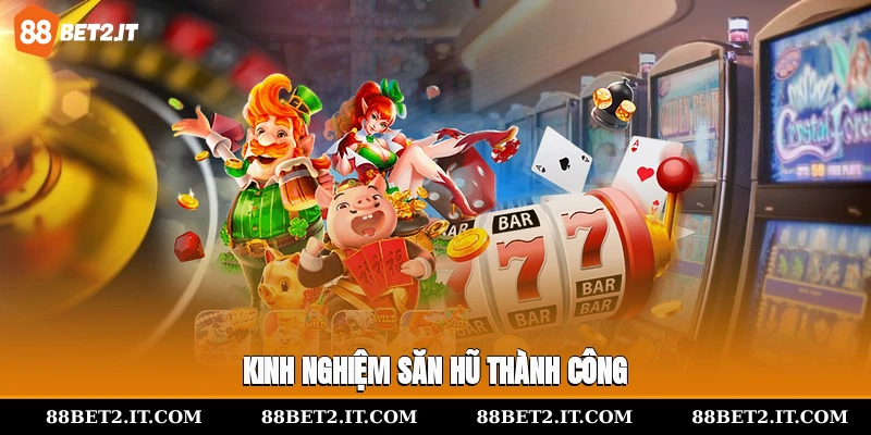 Kinh nghiệm săn hũ thành công