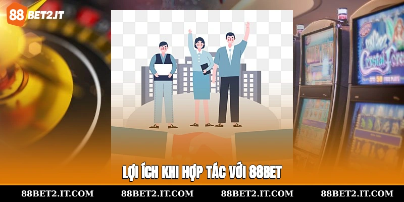 Lợi ích khi hợp tác với 88Bet