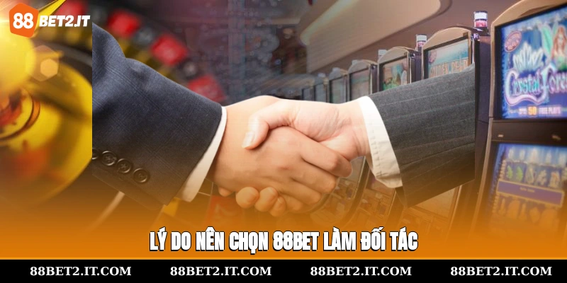 Lý do nên chọn 88Bet làm đối tác
