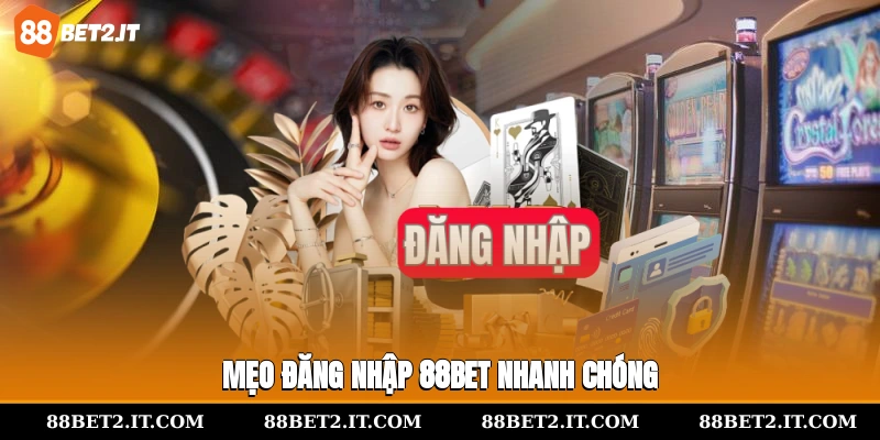 Mẹo đăng nhập 88Bet nhanh chóng