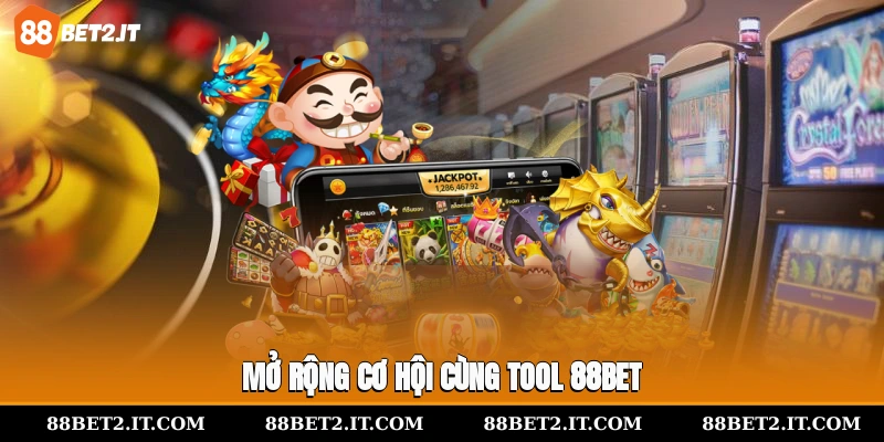 Mở rộng cơ hội cùng tool 88Bet