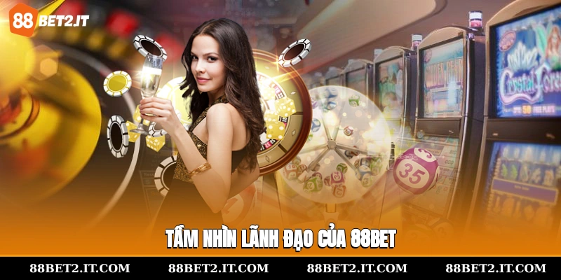 Tầm nhìn lãnh đạo của 88Bet