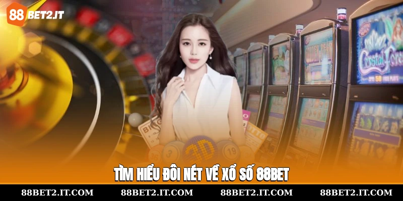 Tìm hiểu đôi nét về xổ số 88bet