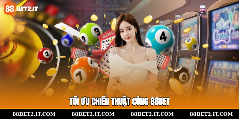 Tối ưu chiến thuật cùng 88Bet