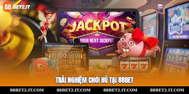 Trải nghiệm chơi hũ tại 88Bet