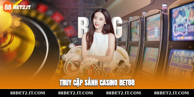 Truy cập sảnh casino 88Bet